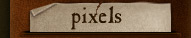 Pixels